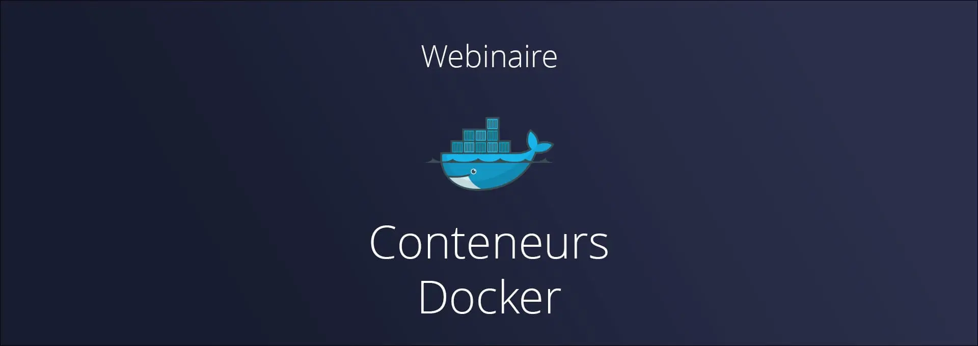 Actualités Webinaires - Conteneurs Docker Replay webinaire