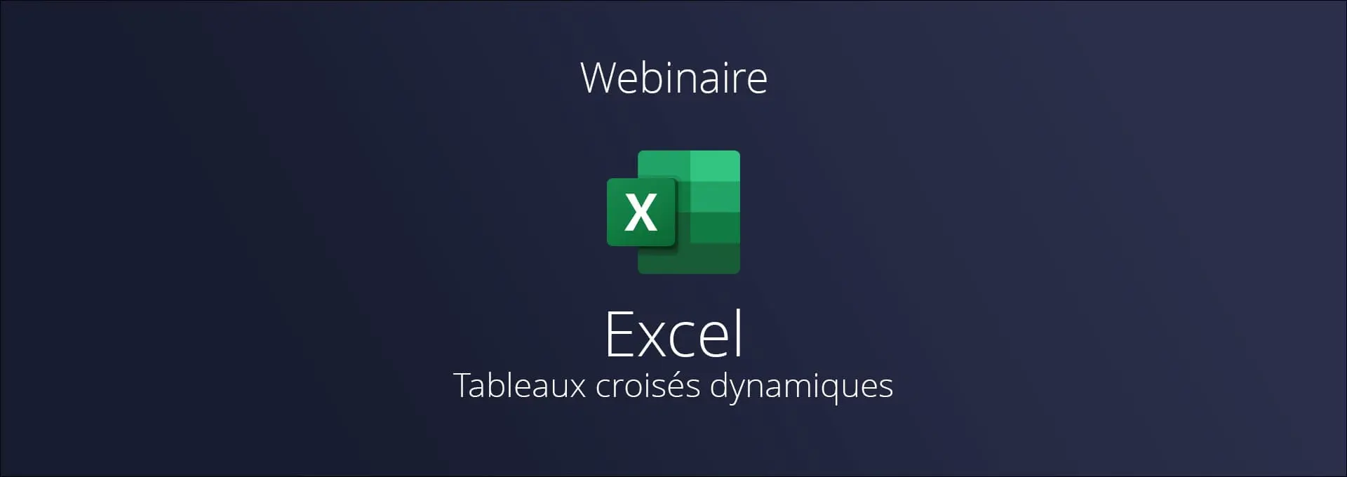 Actualités Webinaires - Gagner en efficacité avec les tableaux croisés dynamiques sur Excel