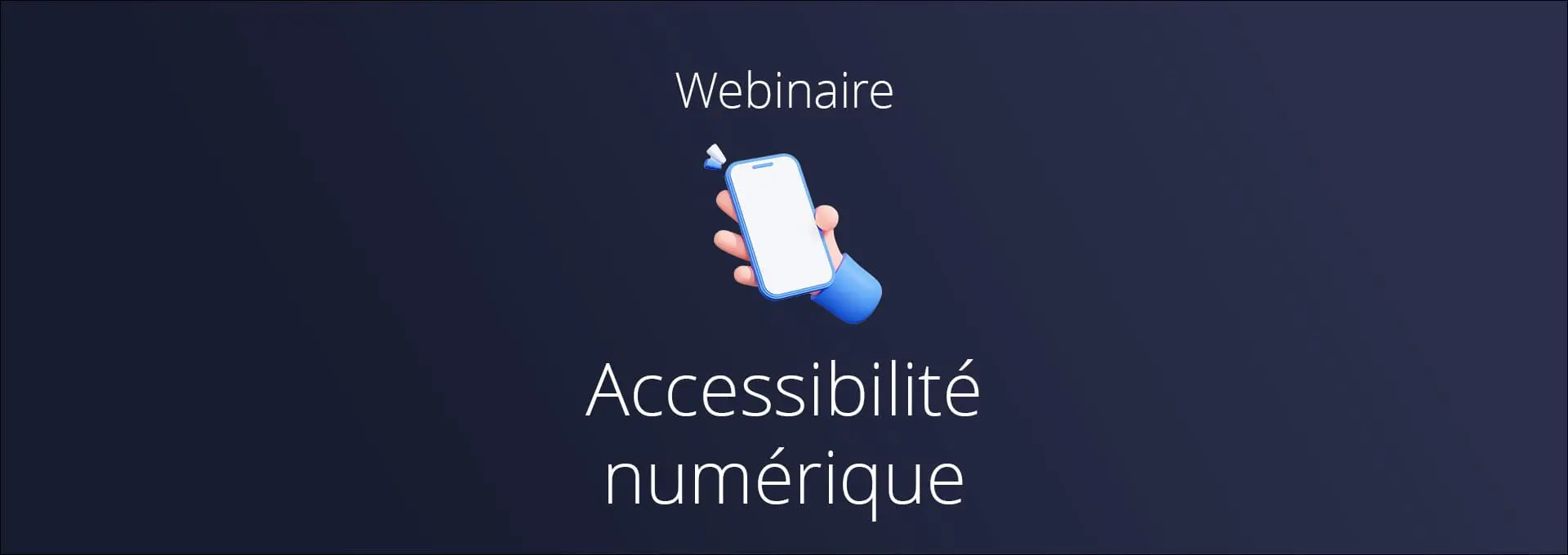 Actualités Webinaires - Favoriser l’accessibilité numérique des applications mobiles