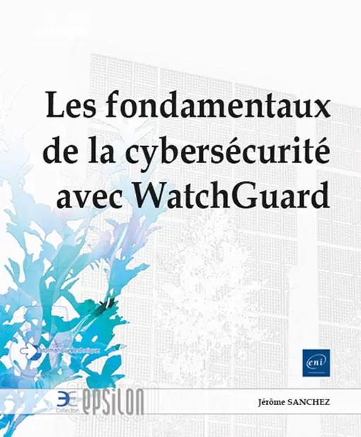 Livre ENI Editions - Les fondamentaux de la cybersécurité avec WatchGuard