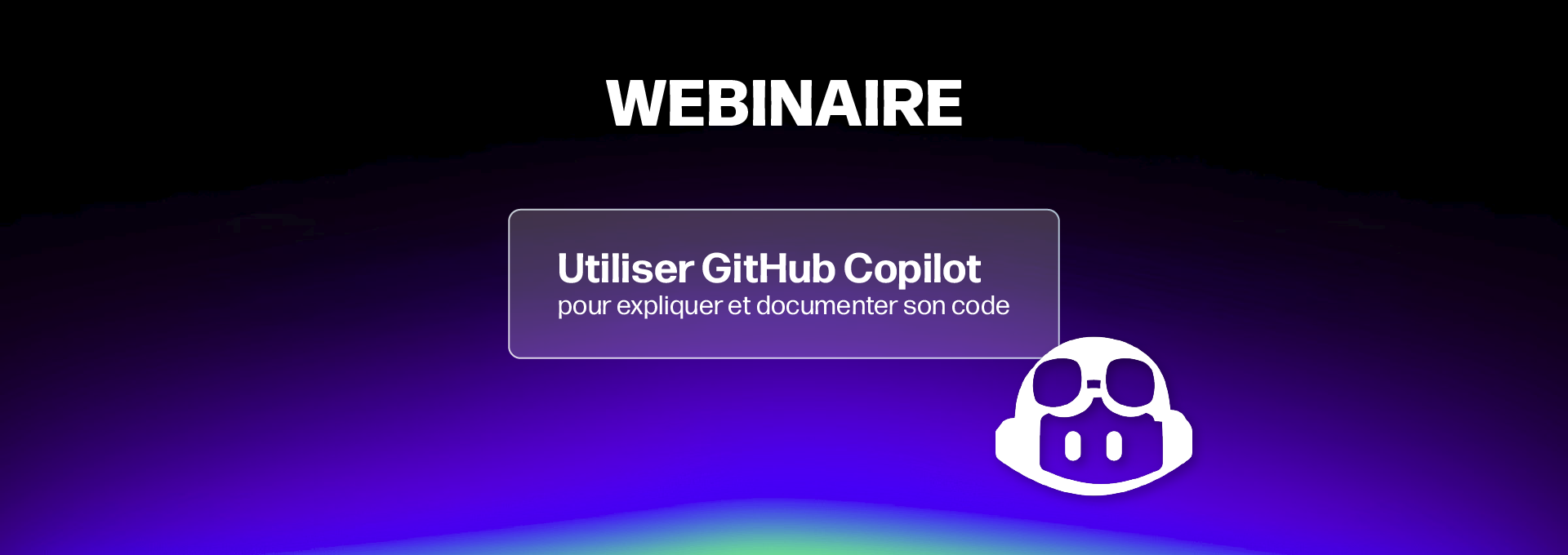 Actualités Webinaires - Utiliser GitHub Copilot pour expliquer et documenter son code