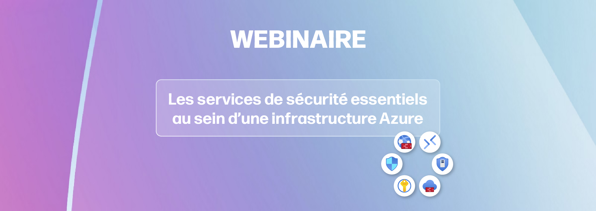 Actualités Webinaires - Webinaire sécurité Microsoft dans Azure en replay
