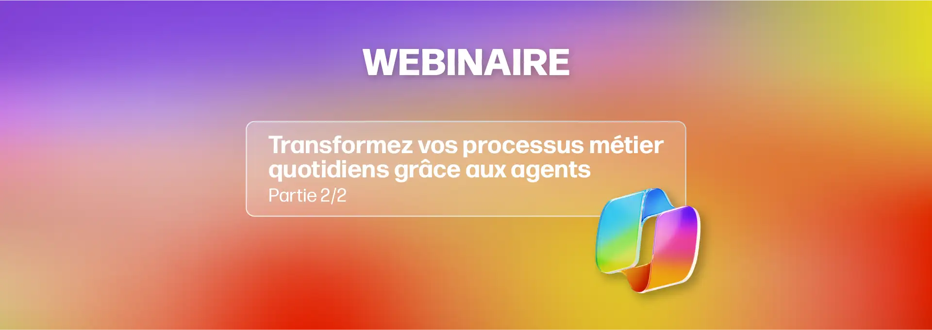 Actualités Webinaires - Webinaire Microsoft Agents IA Partie 2 en replay
